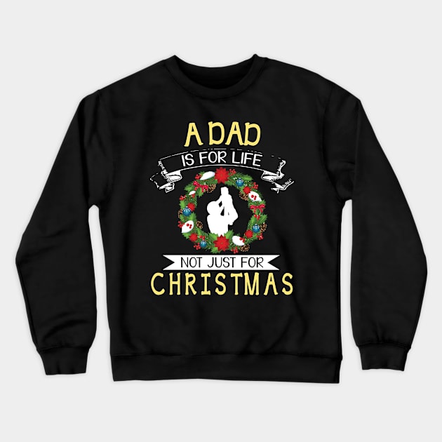 As Dad Is For Life Not Just For Christmas Merry Xmas Noel Crewneck Sweatshirt by bakhanh123